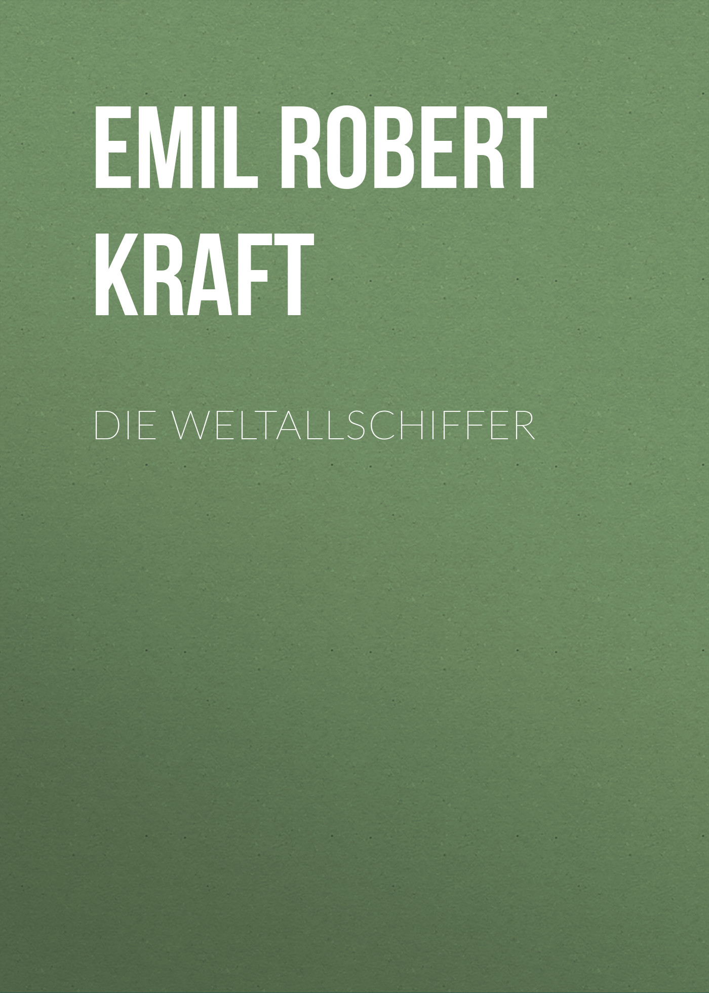 Книга Die Weltallschiffer из серии , созданная Emil Robert Kraft, может относится к жанру Зарубежная классика. Стоимость электронной книги Die Weltallschiffer с идентификатором 48633188 составляет 0 руб.