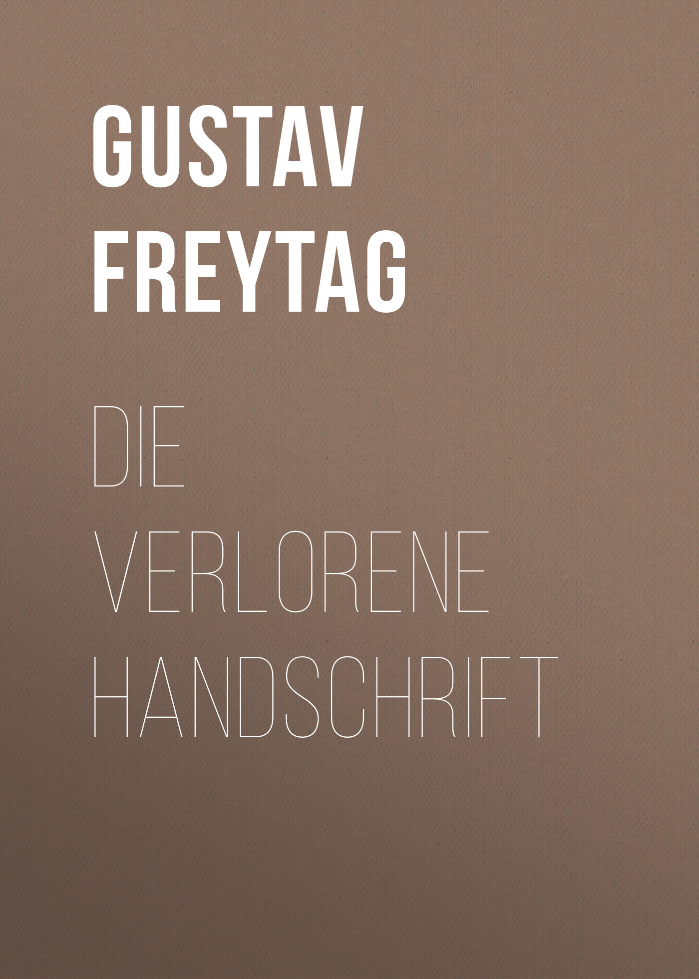 Книга Die verlorene Handschrift из серии , созданная Gustav Freytag, может относится к жанру Зарубежная классика. Стоимость электронной книги Die verlorene Handschrift с идентификатором 48633388 составляет 0 руб.