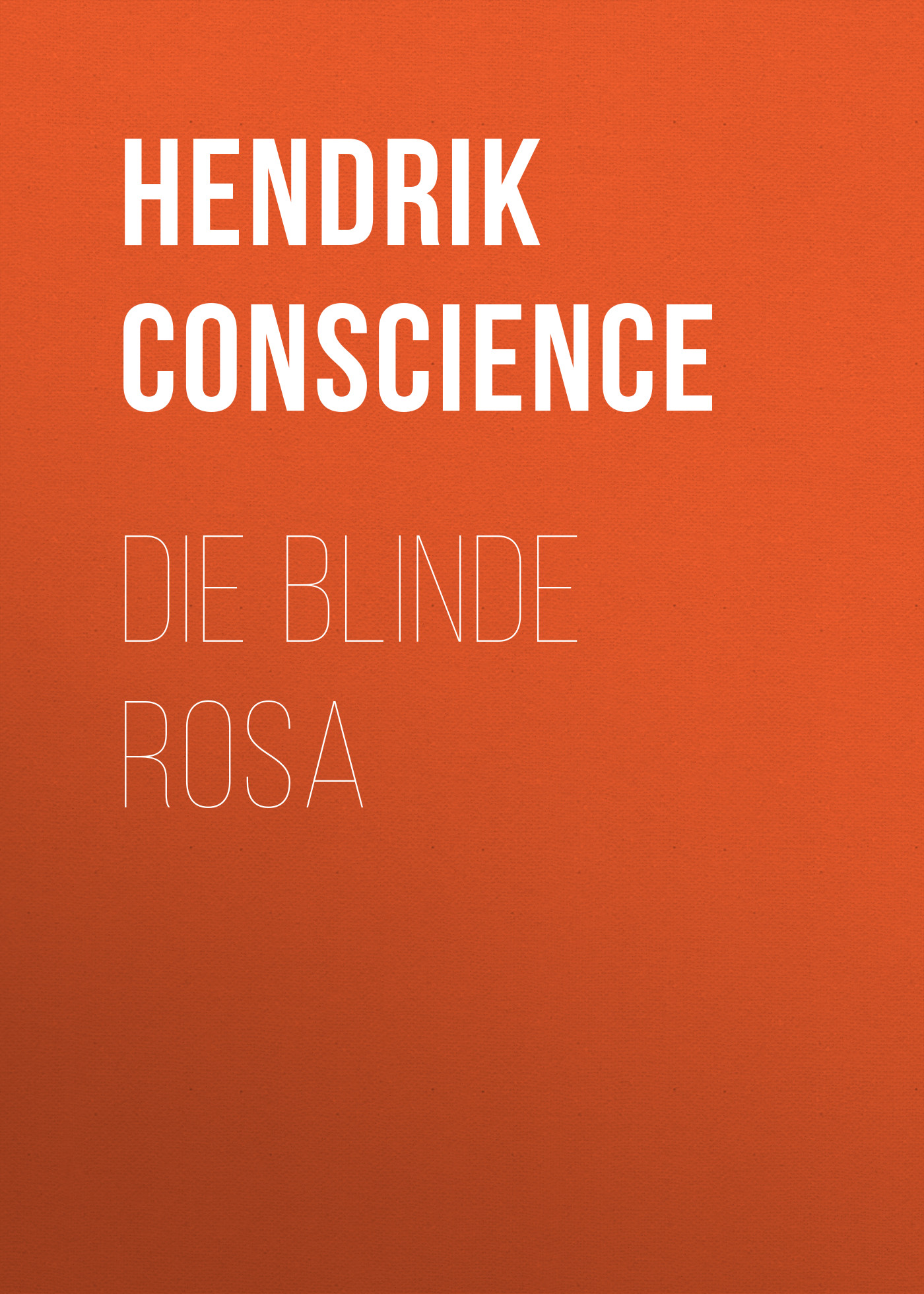 Книга Die blinde Rosa из серии , созданная Hendrik Conscience, может относится к жанру Зарубежная классика. Стоимость электронной книги Die blinde Rosa с идентификатором 48633484 составляет 0 руб.