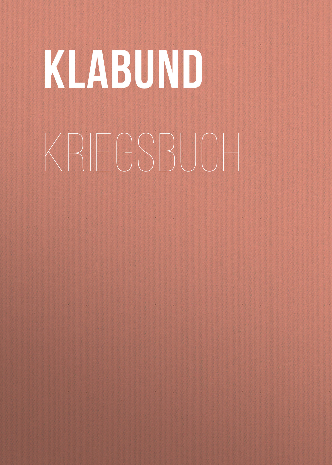 Книга Kriegsbuch из серии , созданная Klabund , может относится к жанру Зарубежная классика. Стоимость электронной книги Kriegsbuch с идентификатором 48633980 составляет 0 руб.