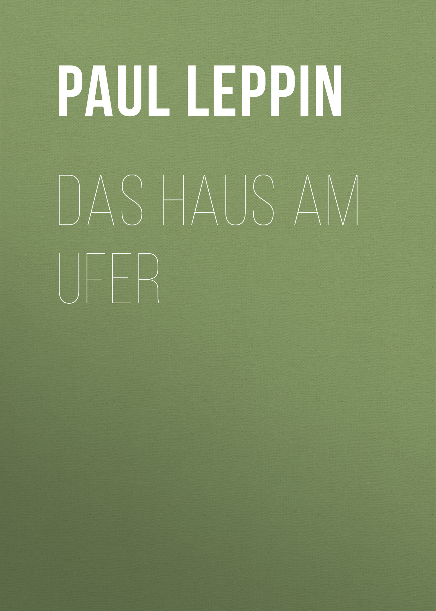 Книга Das Haus am Ufer из серии , созданная Paul Leppin, может относится к жанру Зарубежная классика. Стоимость электронной книги Das Haus am Ufer с идентификатором 48634084 составляет 0 руб.