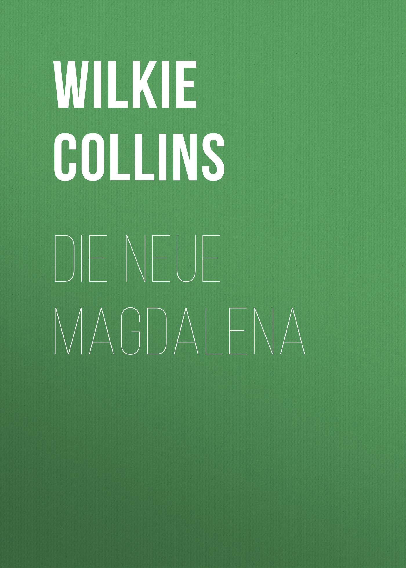 Книга Die neue Magdalena из серии , созданная William Wilkie Collins, может относится к жанру Зарубежная классика. Стоимость электронной книги Die neue Magdalena с идентификатором 48634380 составляет 0 руб.