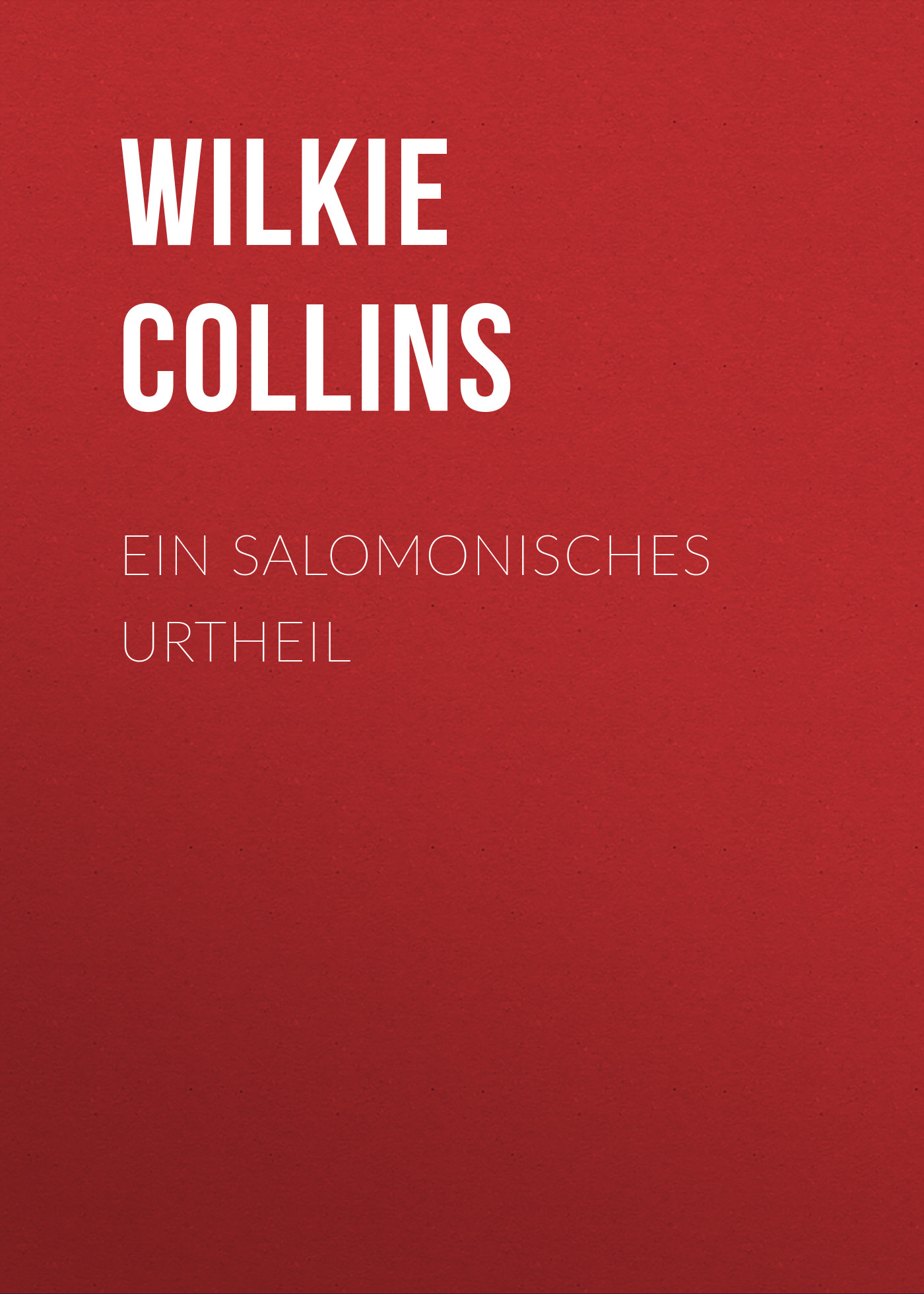 Книга Ein Salomonisches Urtheil из серии , созданная William Wilkie Collins, может относится к жанру Зарубежная классика. Стоимость электронной книги Ein Salomonisches Urtheil с идентификатором 48634388 составляет 0 руб.