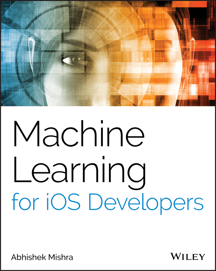 Книга  Machine Learning for iOS Developers созданная Abhishek Mishra, Wiley может относится к жанру программы. Стоимость электронной книги Machine Learning for iOS Developers с идентификатором 62228685 составляет 3352.19 руб.