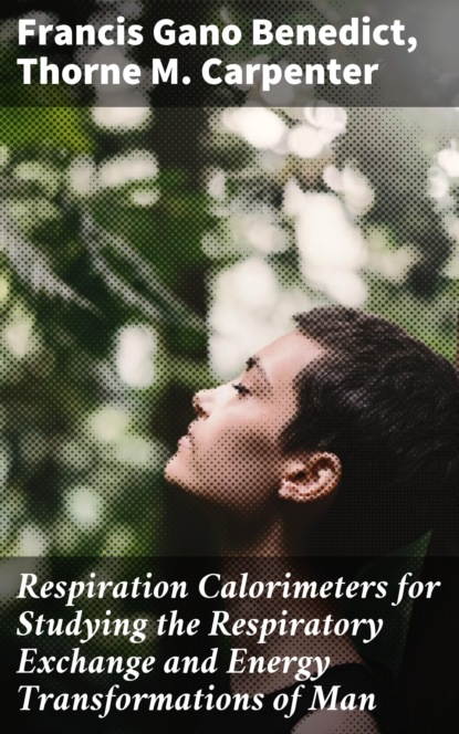 Respiration Calorimeters for Studying the Respiratory Exchange and Energy Transformations of Man
Respiration Calorimeters for Studying the Respiratory Exchange and Energy Transformations of Man