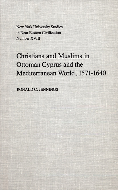 Christians and Muslims in Ottoman Cyprus and the Mediterranean World, 1571-1640
Christians and Muslims in Ottoman Cyprus and the Mediterranean World, 1571-1640