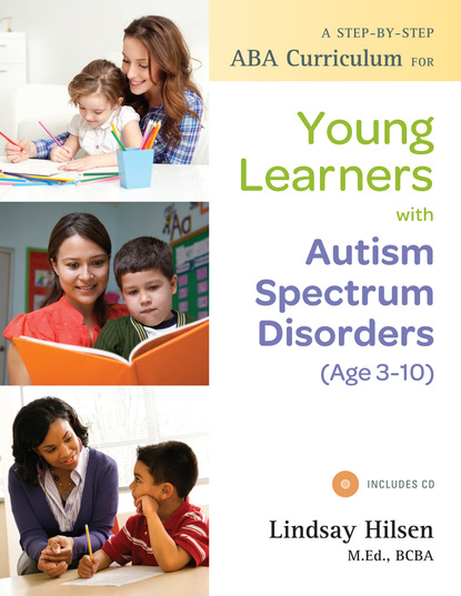 A Step-by-Step ABA Curriculum for Young Learners with Autism Spectrum Disorders (Age 3-10)
A Step-by-Step ABA Curriculum for Young Learners with Autism Spectrum Disorders (Age 3-10)