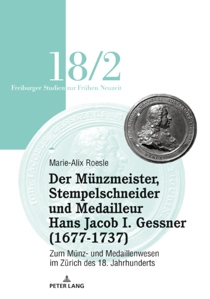 Der Munzmeister, Stempelschneider und Medailleur Hans Jacob I. Gessner (1677-1737)
Der Munzmeister, Stempelschneider und Medailleur Hans Jacob I. Gessner (1677-1737)