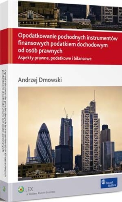 Opodatkowanie pochodnych instrumentów finansowych podatkiem dochodowym od osób prawnych
Opodatkowanie pochodnych instrumentów finansowych podatkiem dochodowym od osób prawnych