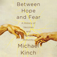 Between Hope and Fear - A History of Vaccines and Human Immunity (Unabridged)