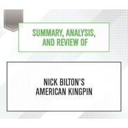 Summary, Analysis, and Review of Nick Bilton\'s American Kingpin (Unabridged)