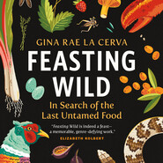 Feasting Wild - In Search of the Last Untamed Food (Unabridged)
