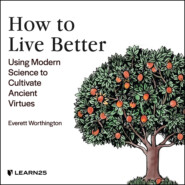 How to Live Better - Using Modern Science to Cultivate Ancient Virtues (Unabridged)