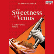 The Sweetness of Venus - A History of the Clitoris (Unabridged)