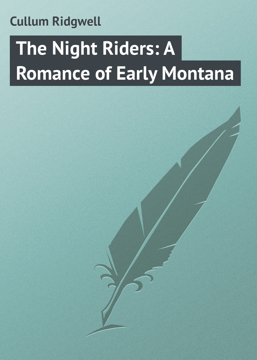 Cullum Ridgwell The Night Riders: A Romance of Early Montana