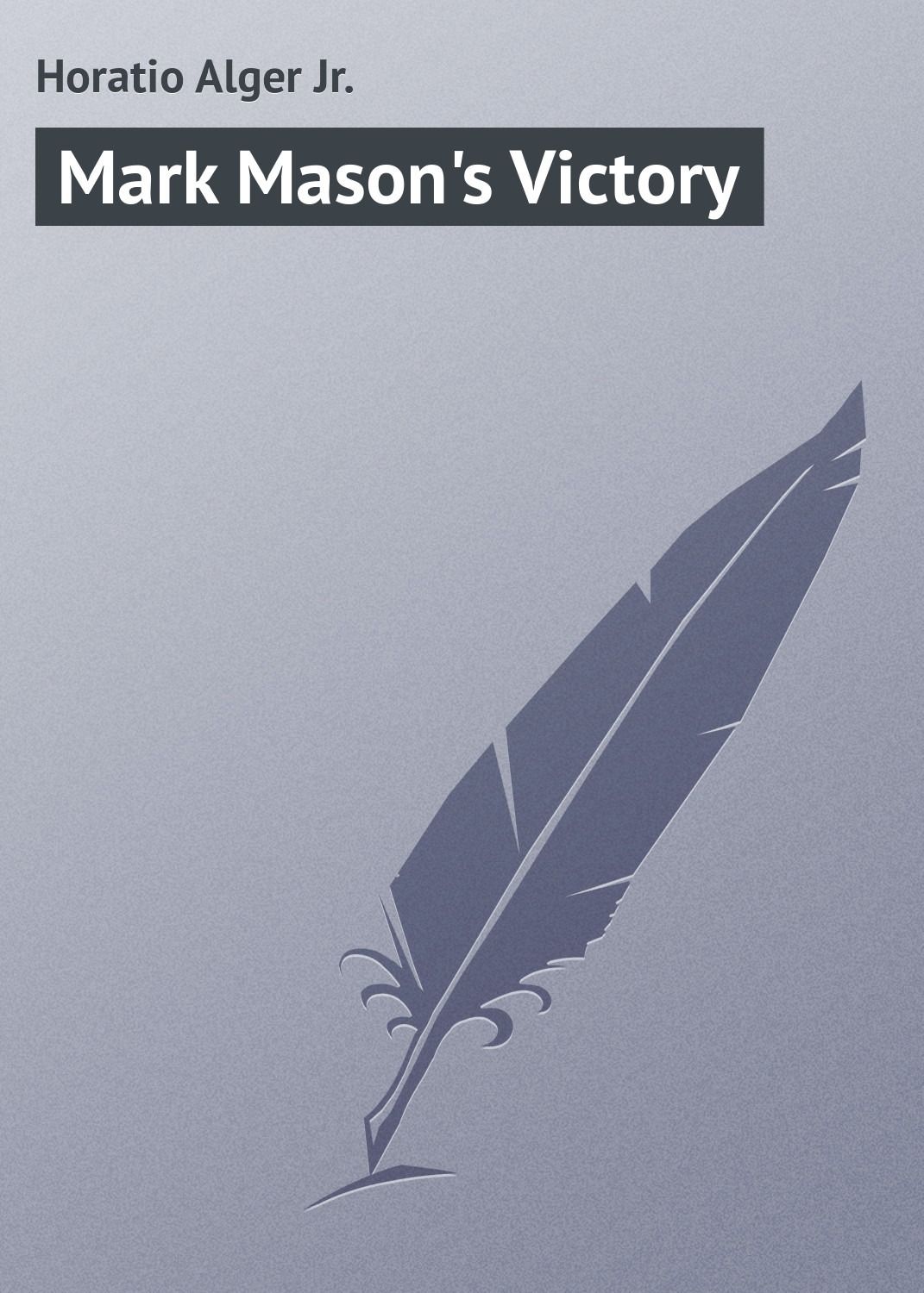 Книга Mark Mason's Victory из серии , созданная Horatio Alger, может относится к жанру Зарубежные детские книги, Зарубежная классика, Иностранные языки. Стоимость электронной книги Mark Mason's Victory с идентификатором 23171483 составляет 5.99 руб.