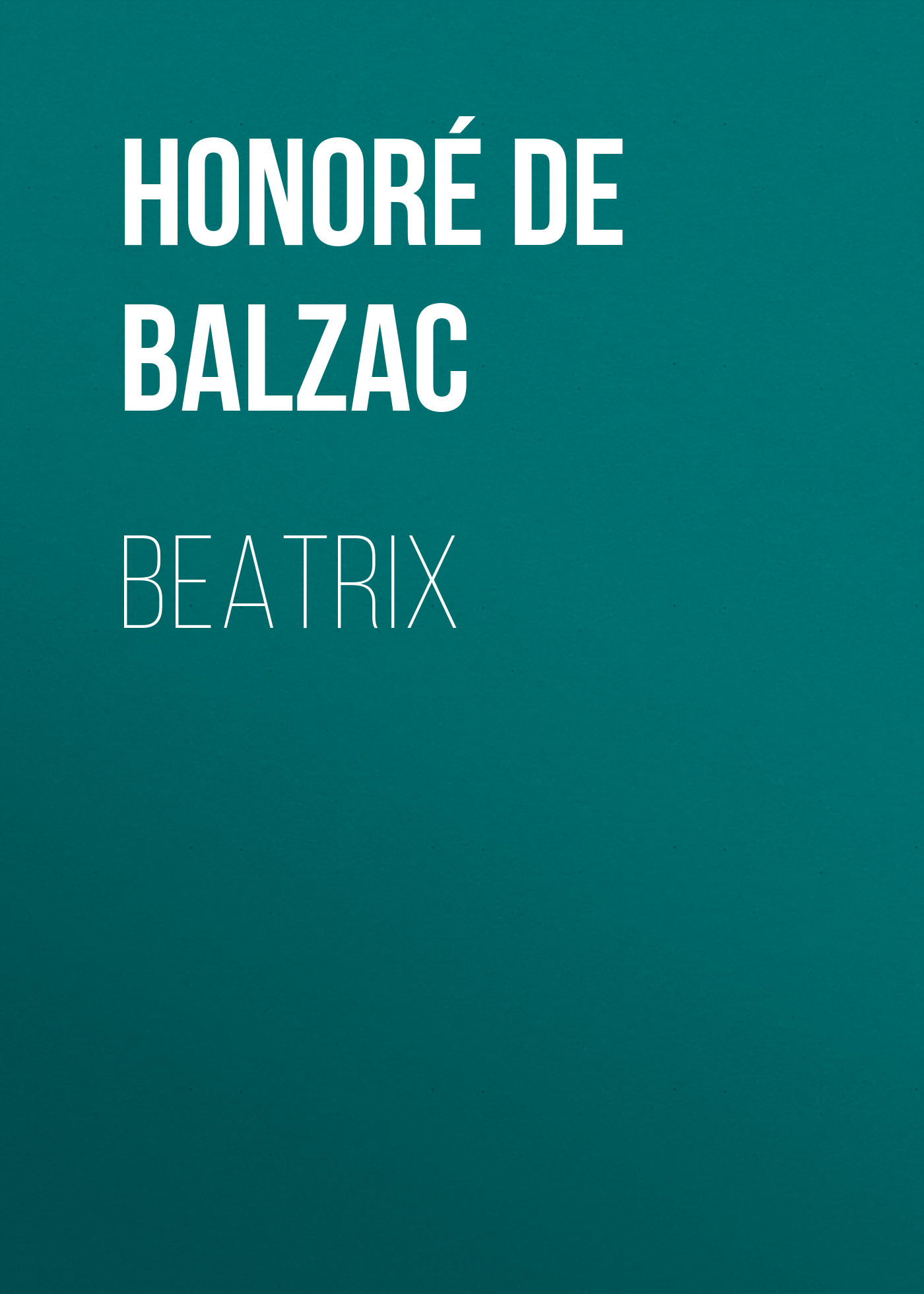 Оноре де Бальзак Beatrix