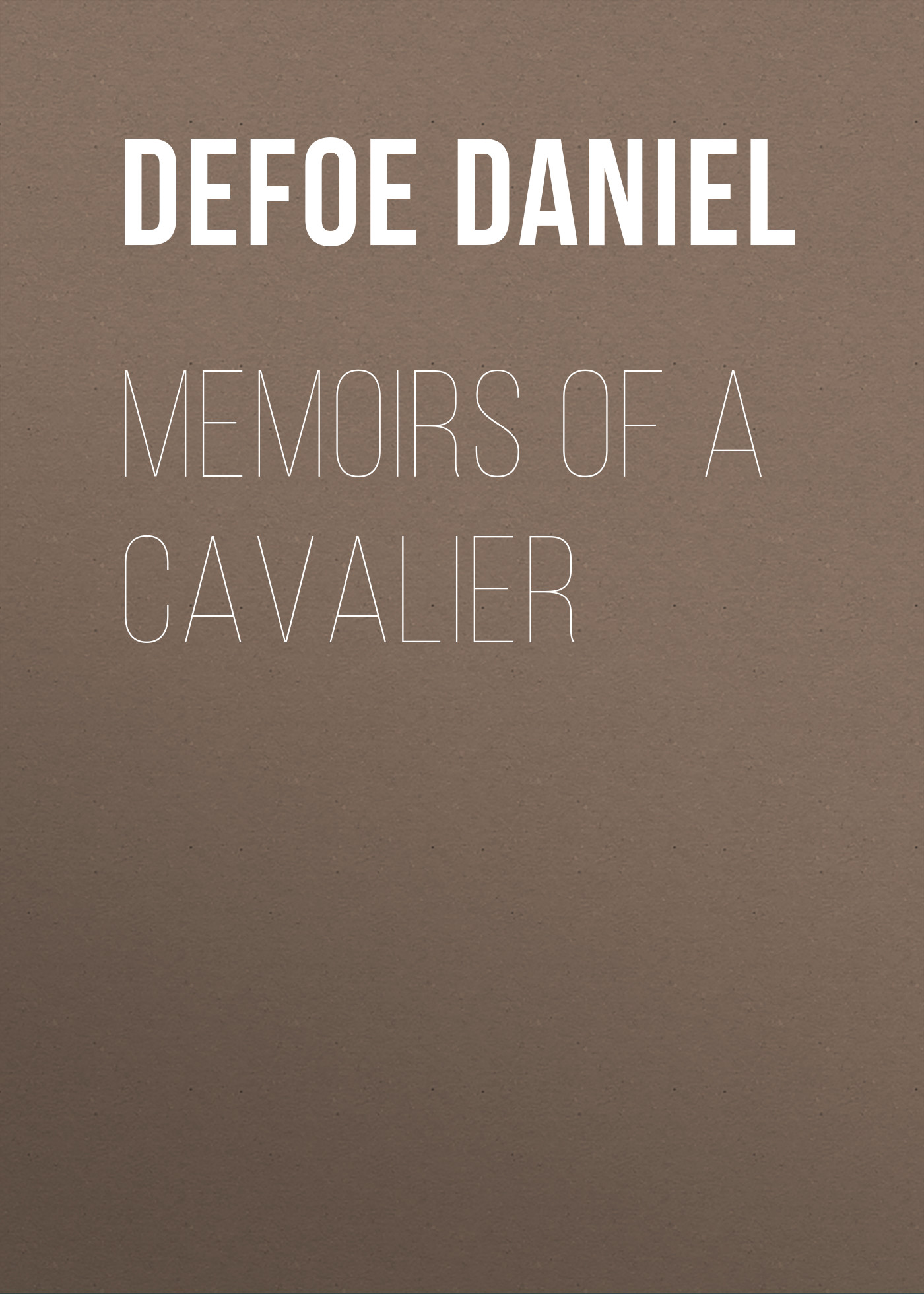 Книга Memoirs of a Cavalier из серии , созданная Daniel Defoe, может относится к жанру Зарубежная старинная литература, Зарубежная классика. Стоимость электронной книги Memoirs of a Cavalier с идентификатором 25092180 составляет 0 руб.