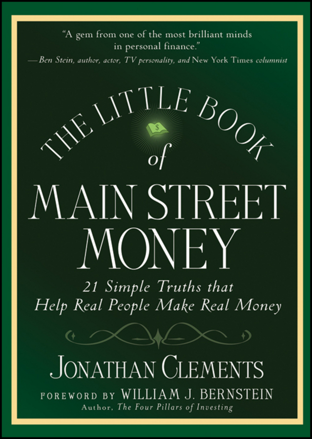 Jonathan Clements The Little Book of Main Street Money. 21 Simple Truths that Help Real People Make Real Money