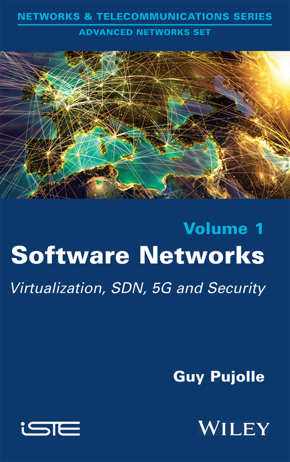 Guy Pujolle Software Networks. Virtualization, SDN, 5G, Security