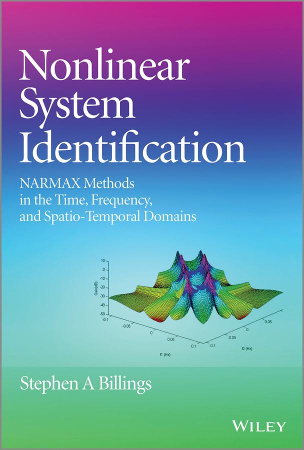 Stephen Billings A. Nonlinear System Identification. NARMAX Methods in the Time, Frequency, and Spatio-Temporal Domains