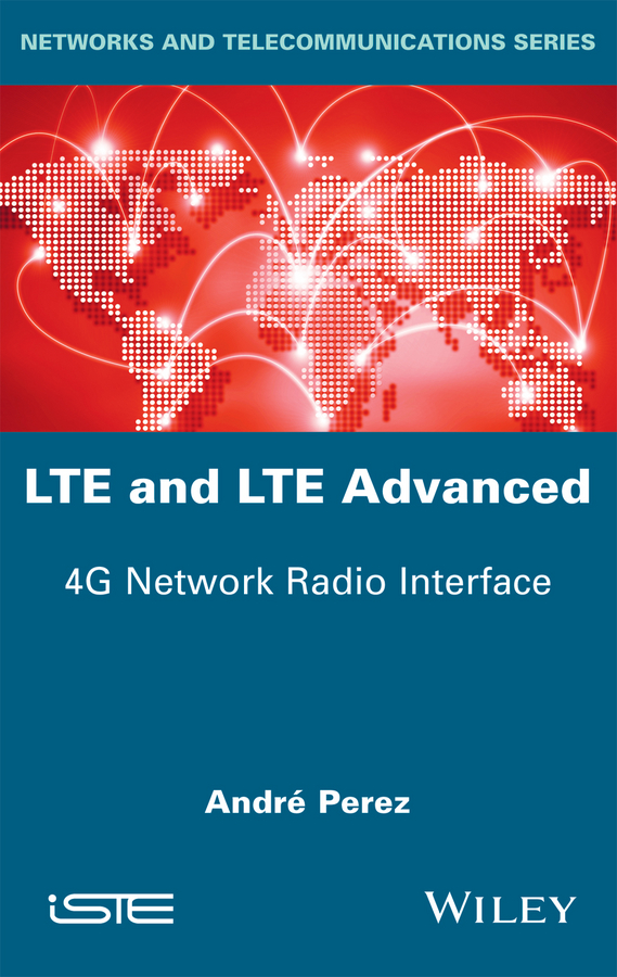 Andre Perez LTE & LTE Advanced. 4G Network Radio Interface