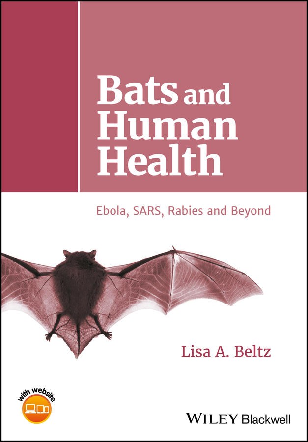 Lisa Beltz A. Bats and Human Health. Ebola, SARS, Rabies and Beyond
