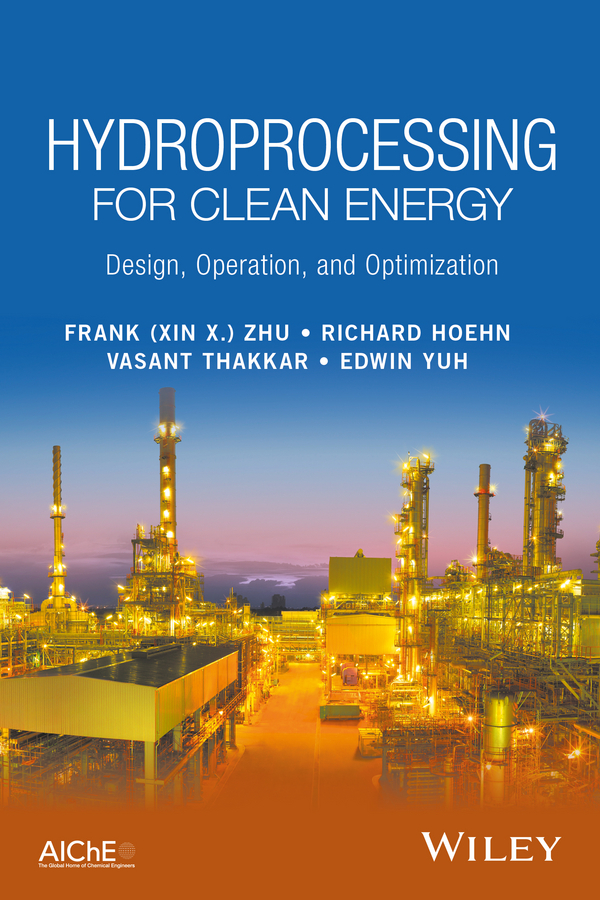 Frank (Xin X.) Zhu Hydroprocessing for Clean Energy. Design, Operation, and Optimization