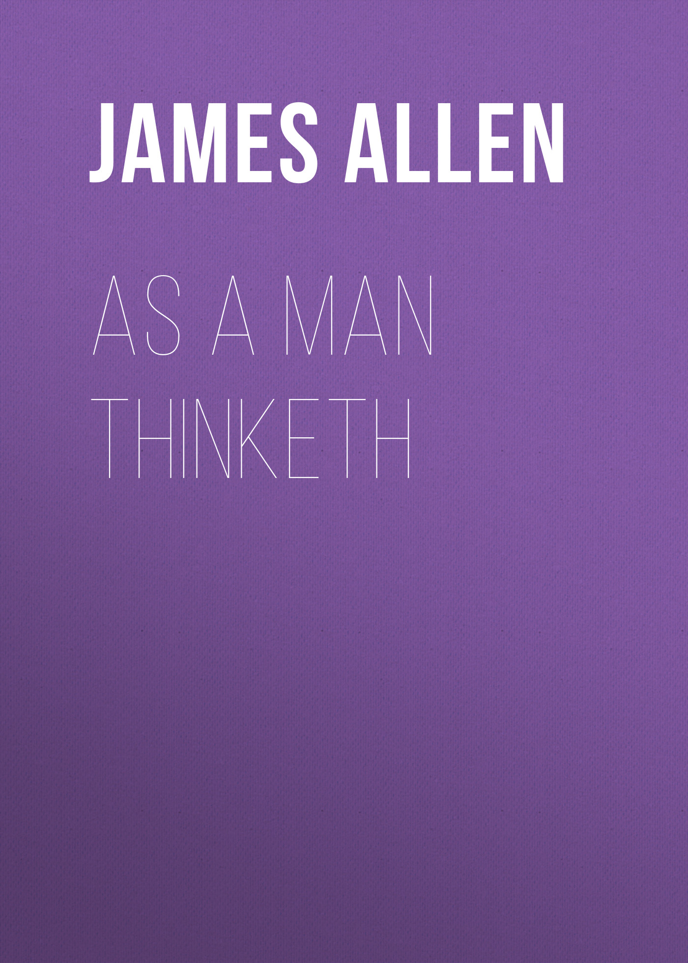 Книга As a Man Thinketh из серии , созданная James Allen, может относится к жанру Зарубежная классика, Философия, Зарубежная психология, Зарубежная старинная литература. Стоимость электронной книги As a Man Thinketh с идентификатором 34840582 составляет 0 руб.