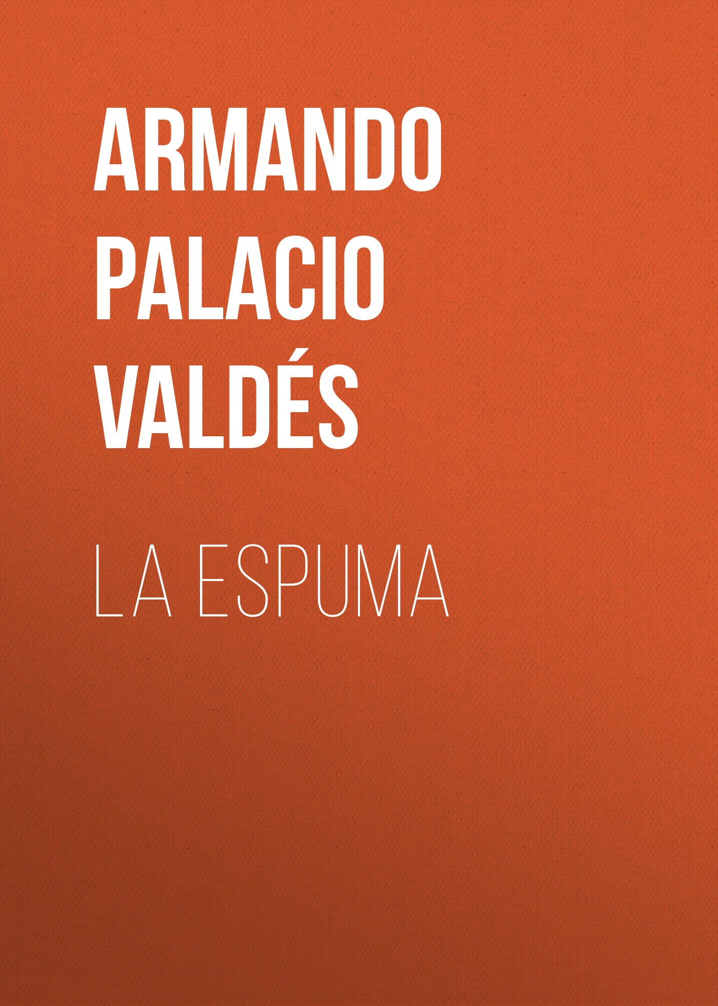 Книга La Espuma из серии , созданная Armando Palacio Valdés, может относится к жанру Зарубежная старинная литература, Зарубежная классика, Зарубежные любовные романы. Стоимость электронной книги La Espuma с идентификатором 36324380 составляет 0 руб.