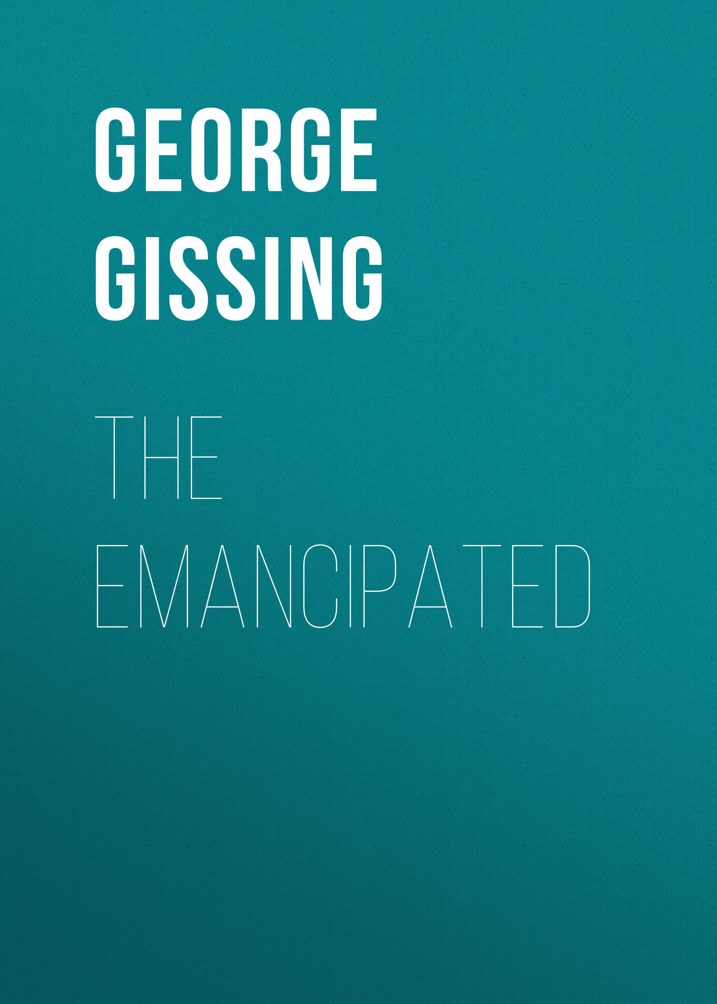 George Gissing The Emancipated