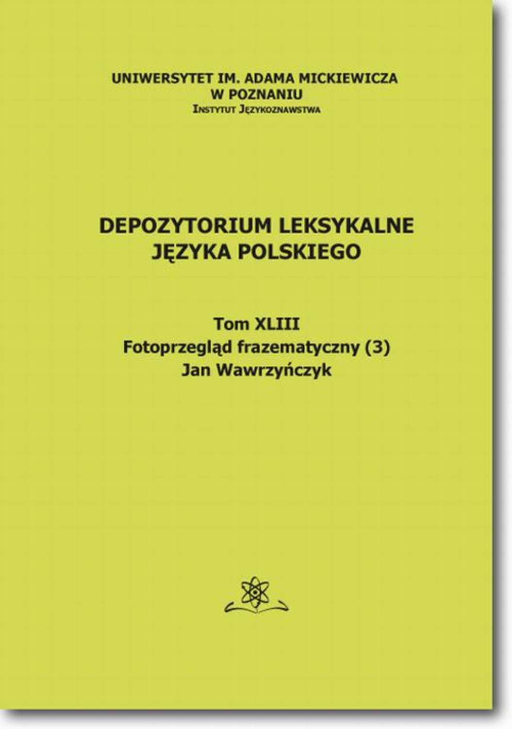 Jan Wawrzyńczyk Depozytorium Leksykalne Języka Polskiego. Tom XLIII. Fotoprzegląd frazematyczny (3)