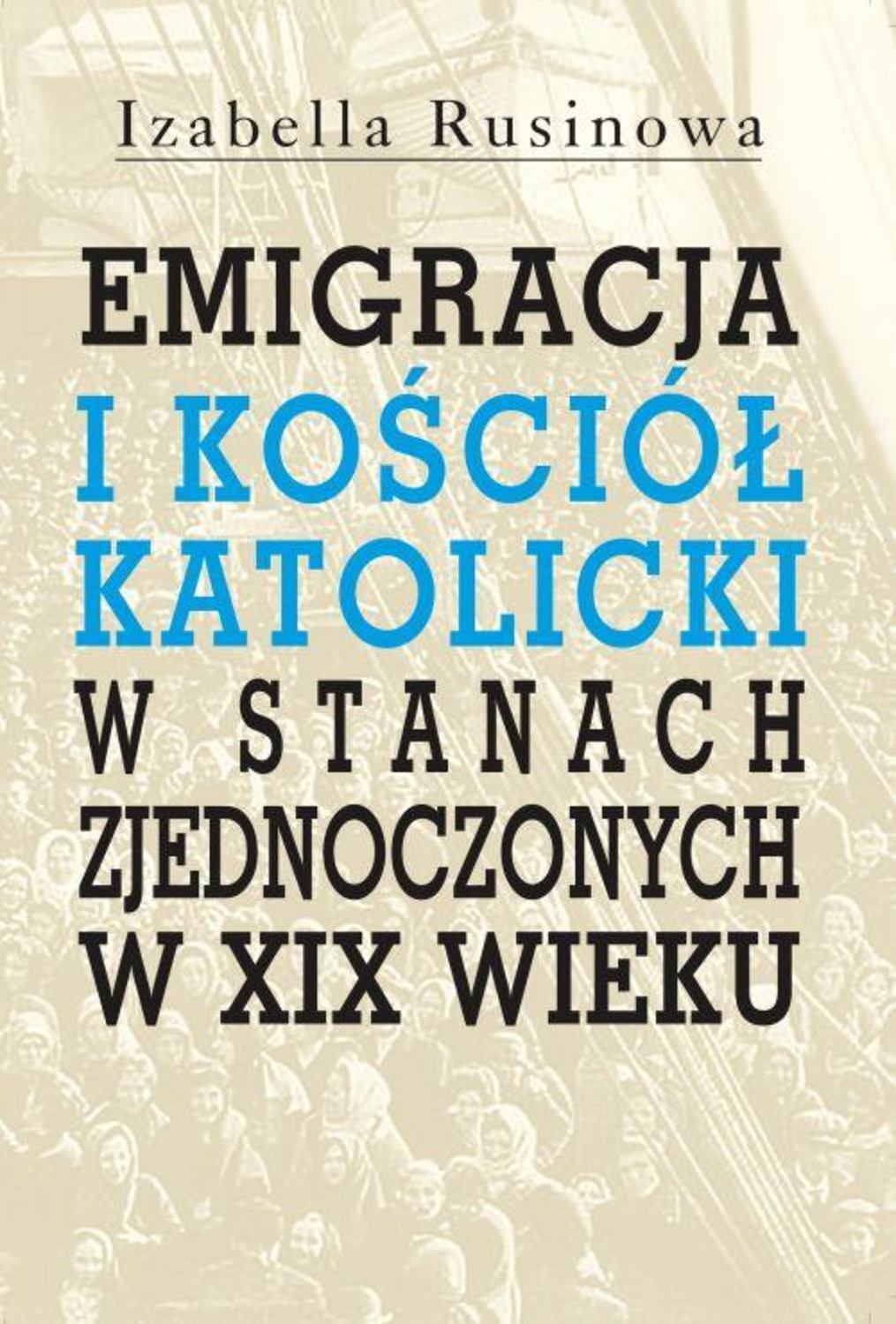 

Emigracja i Kościół katolicki w Stanach Zjednoczonych w XIX wieku