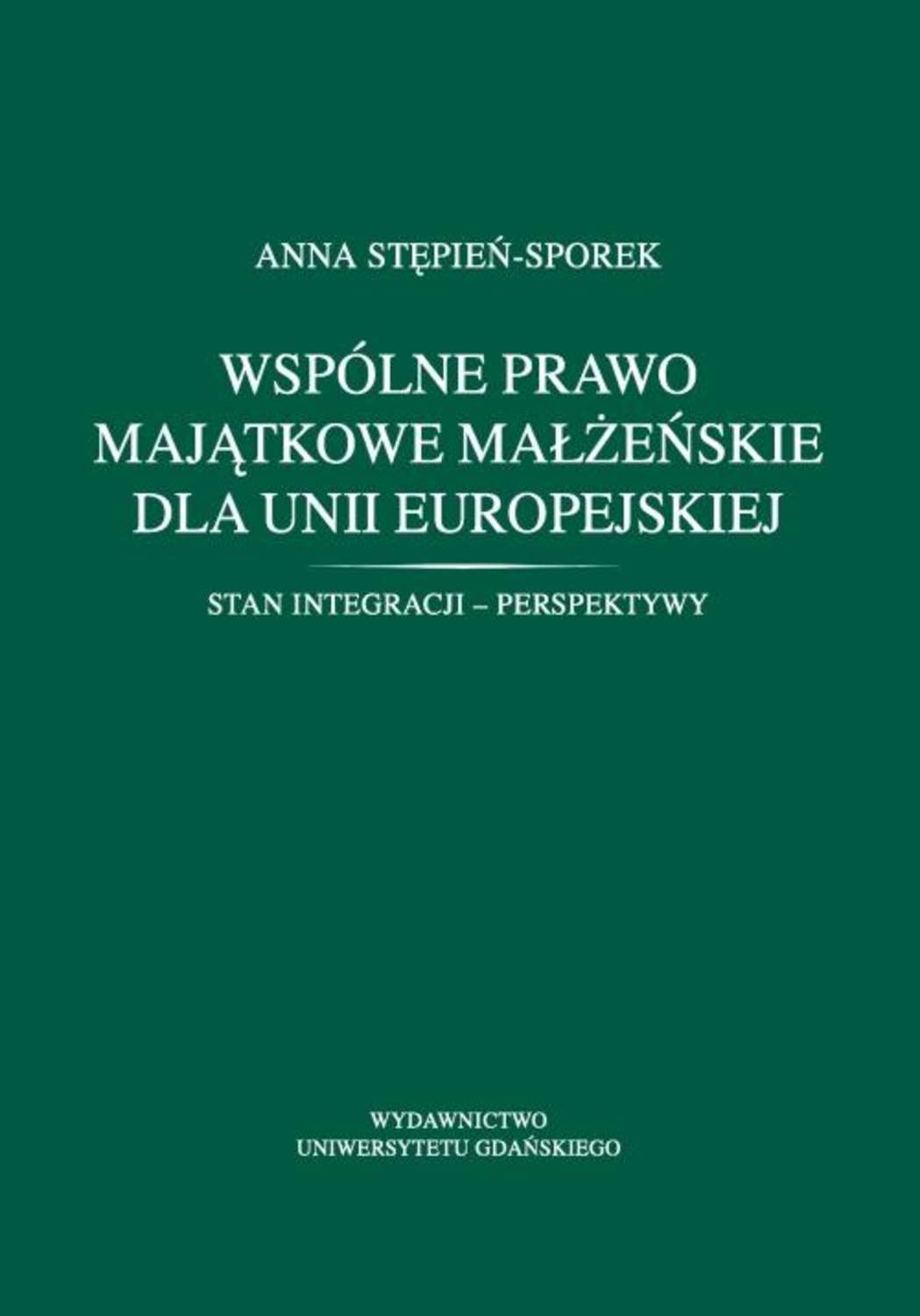 Wspólne prawo majątkowe małżeńskie dla Unii Europejskiej. Stan integracji - perspektywy