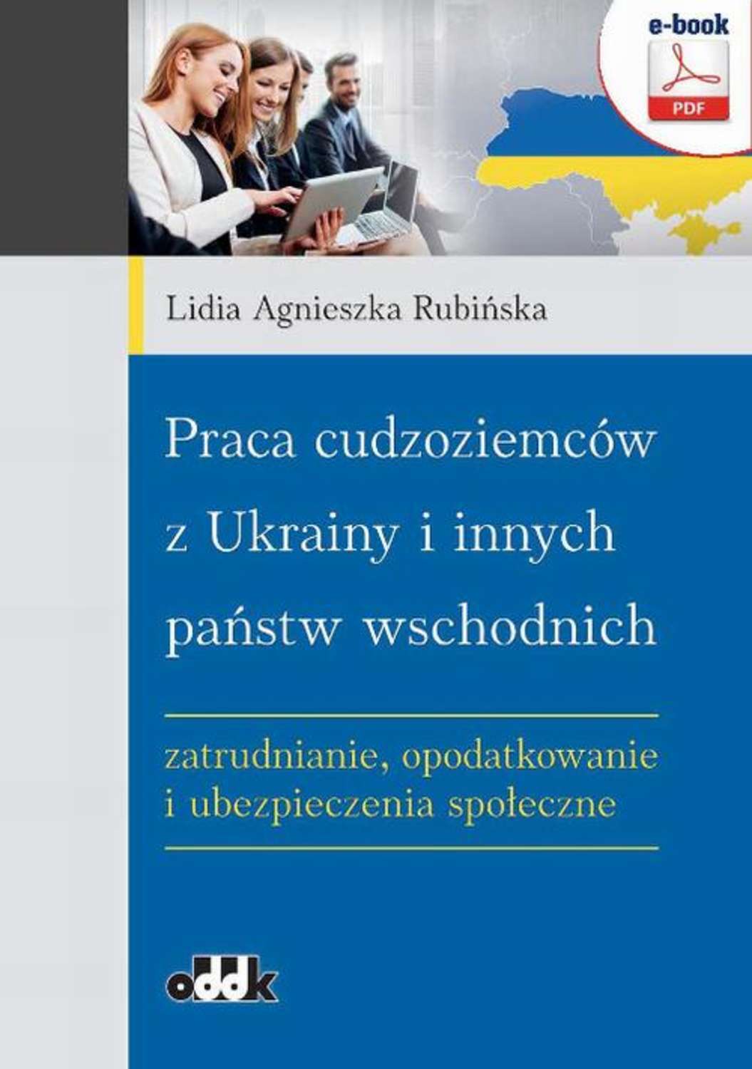 

Praca cudzoziemców z Ukrainy i innych państw wschodnich – zatrudnianie, opodatkowanie i ubezpieczenia społeczne