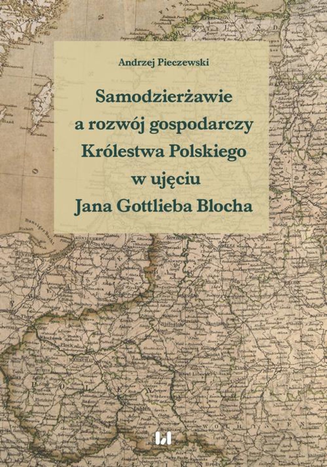 

Samodzierżawie a rozwój gospodarczy Królestwa Polskiego w ujęciu Jana Gottlieba Blocha