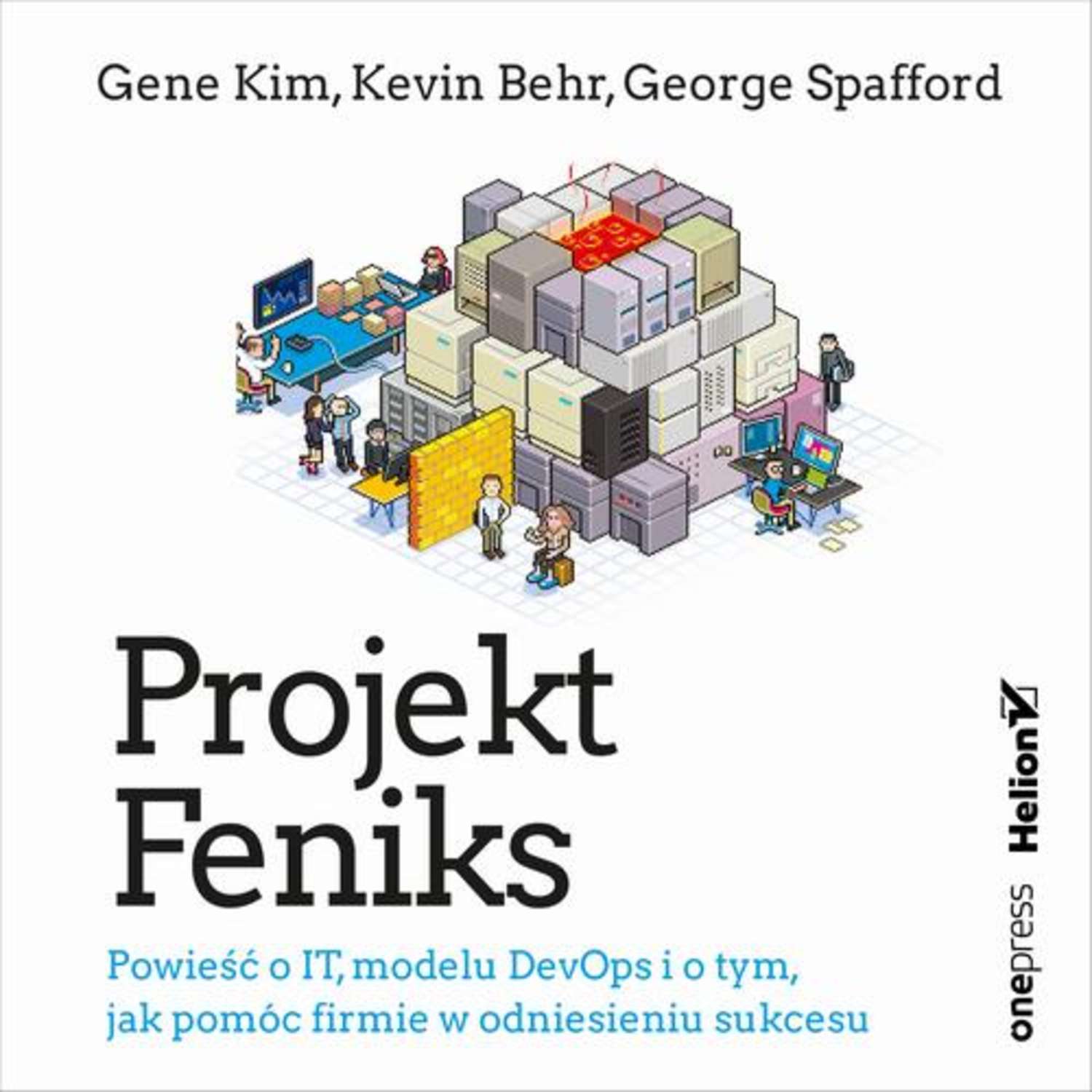 Projekt Feniks. Powieść o IT, modelu DevOps i o tym, jak pomóc firmie w odniesieniu sukcesu