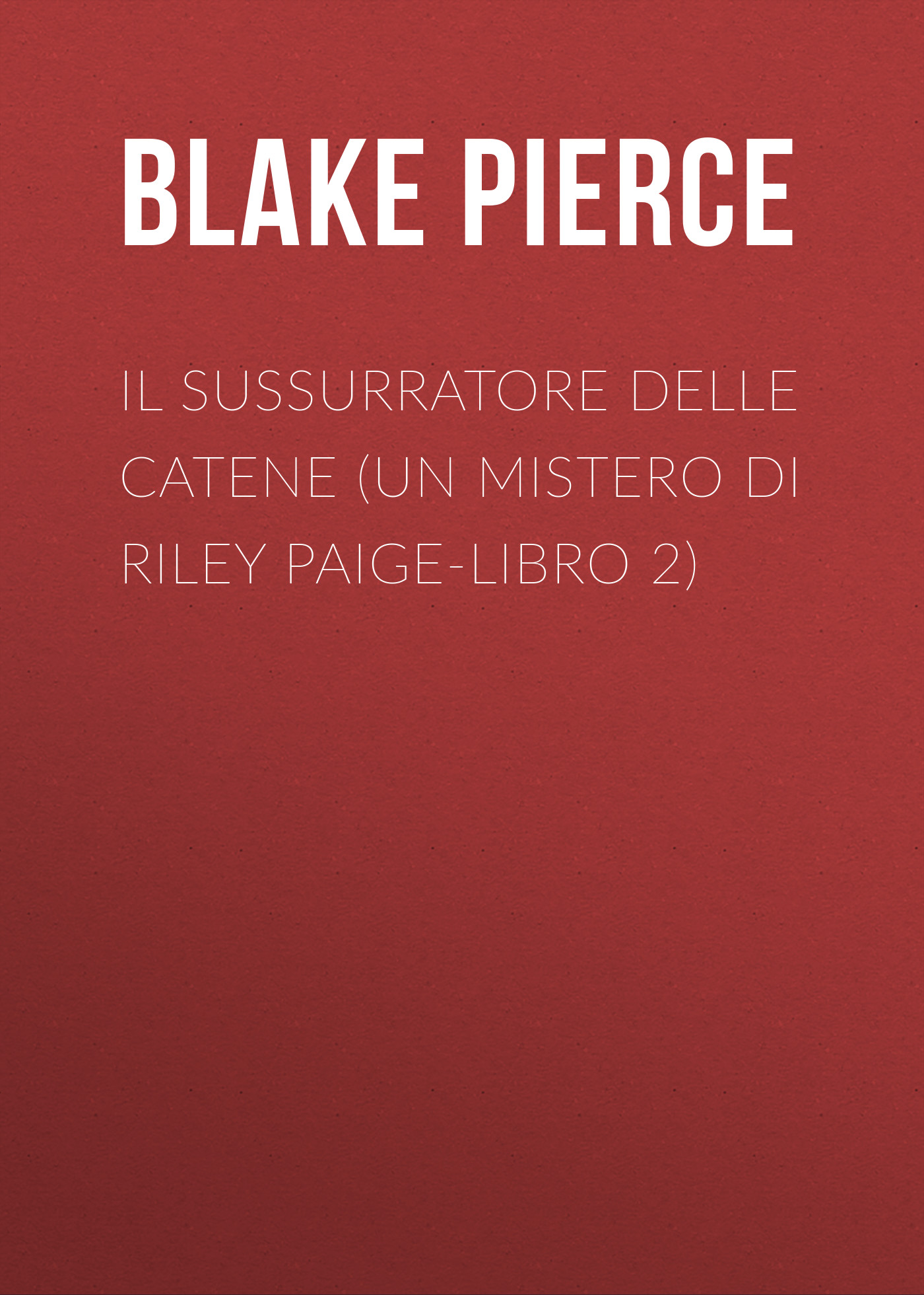 Блейк Пирс Il Sussurratore delle Catene (Un Mistero Di Riley Paige-Libro 2)