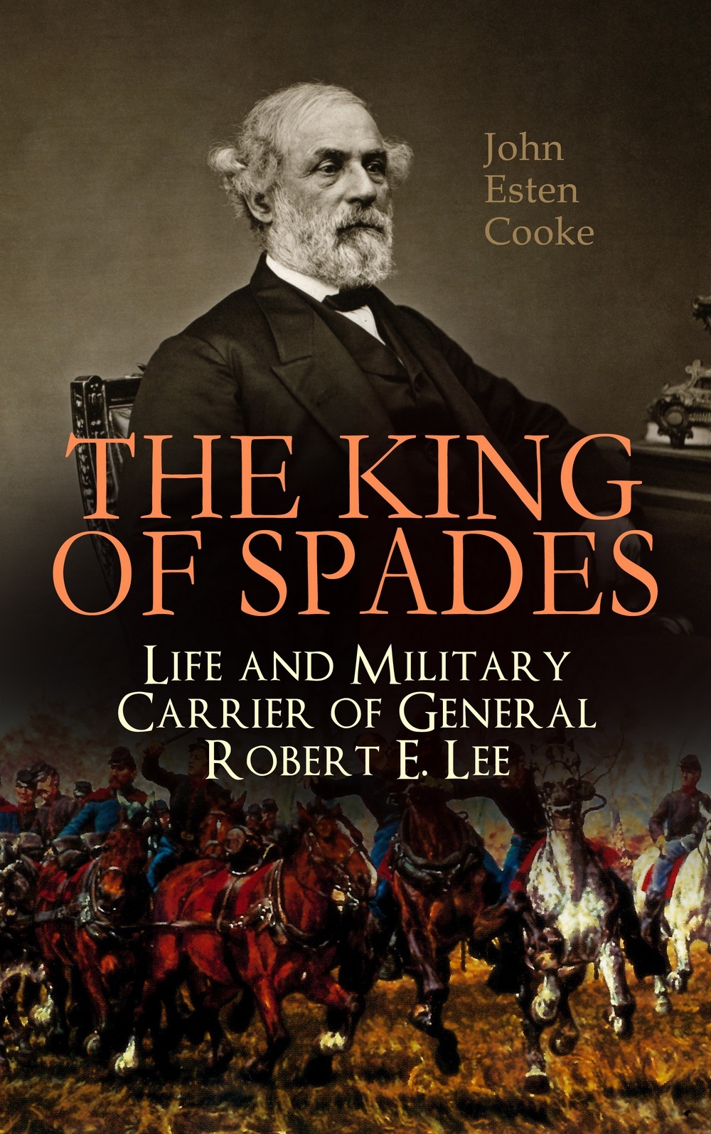 John Esten Cooke The King of Spades – Life and Military Carrier of General Robert E. Lee viewing olmsted – photographs by robert burley lee friedlander