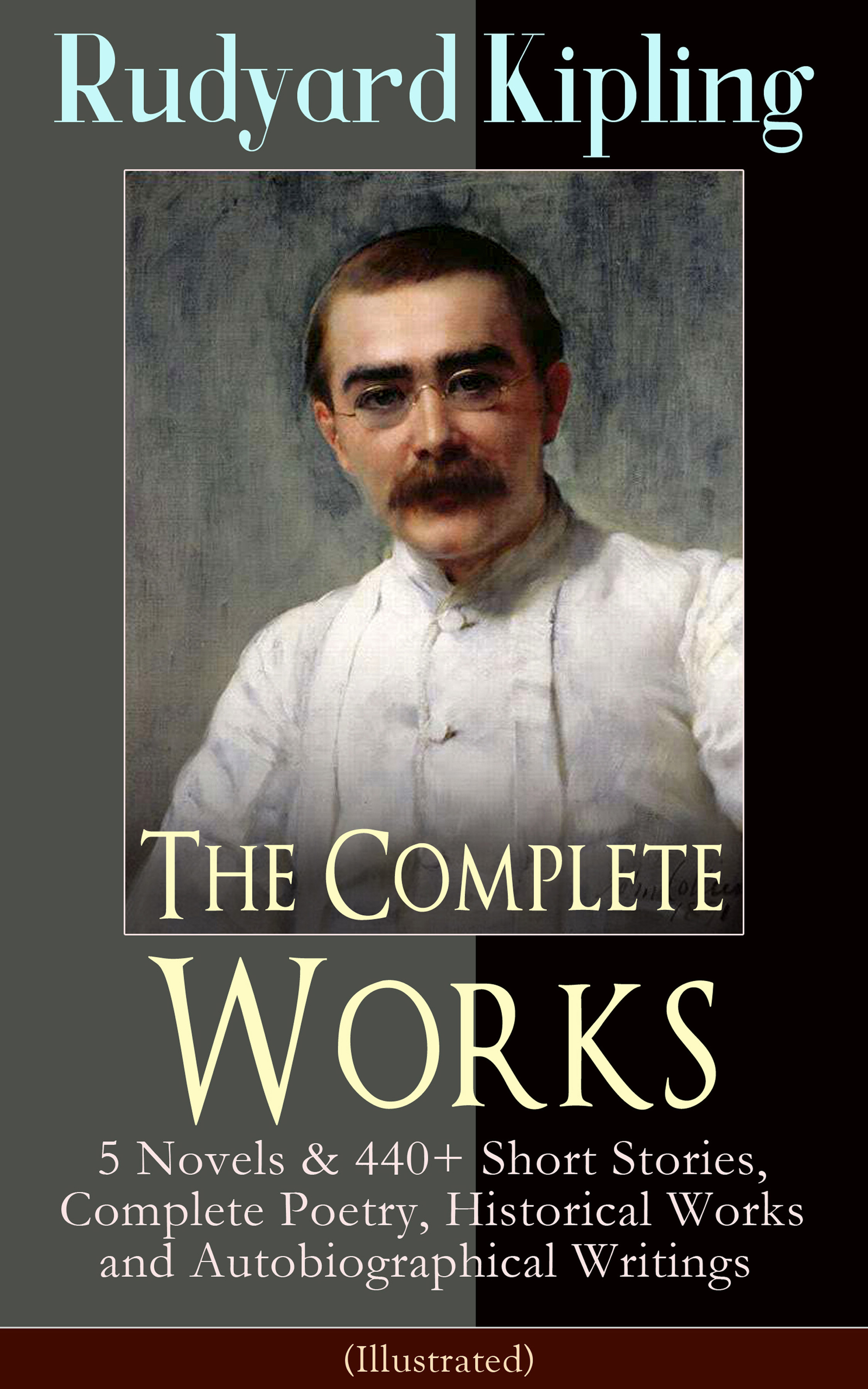 Rudyard 1865-1936 Kipling The Complete Works of Rudyard Kipling: 5 Novels & 440+ Short Stories, Complete Poetry, Historical Works and Autobiographical Writings (Illustrated) london novels and social writings