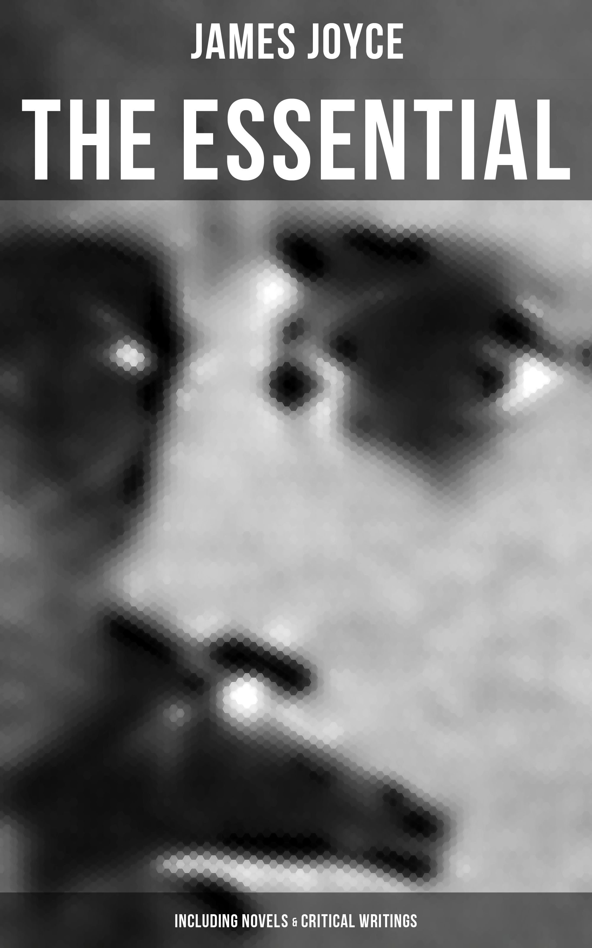 

The Essential James Joyce (Including Novels & Critical Writings)