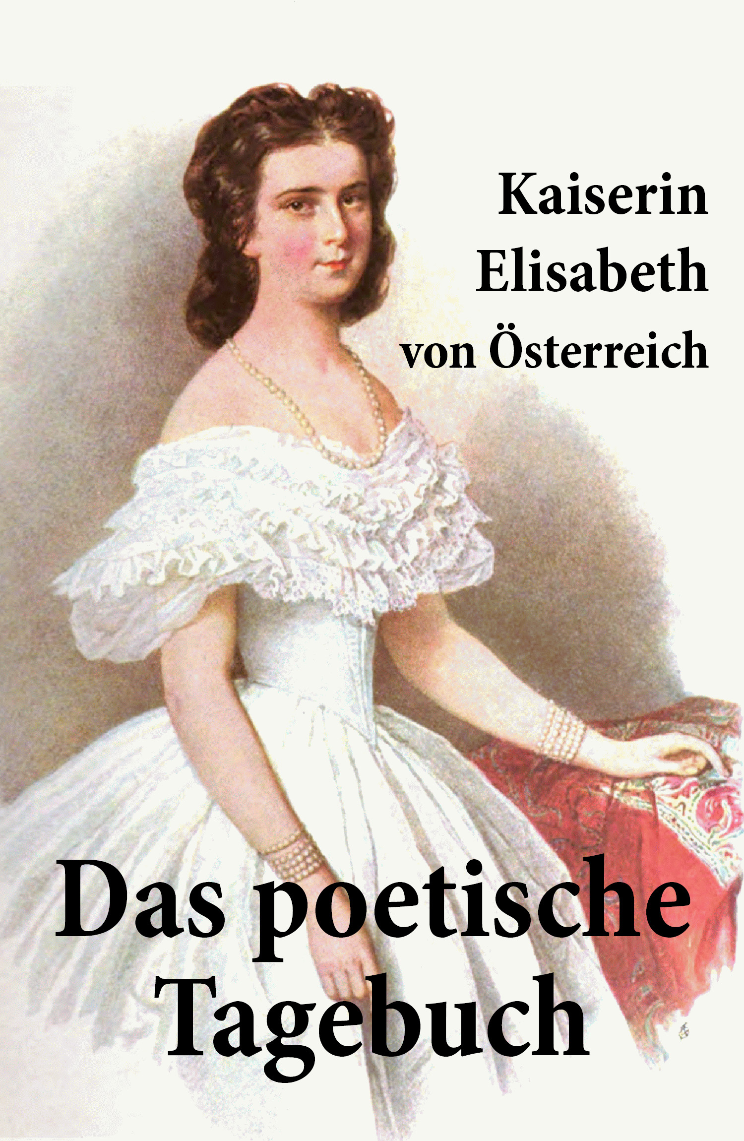 

Kaiserin Elisabeth von Österreich: Das poetische Tagebuch