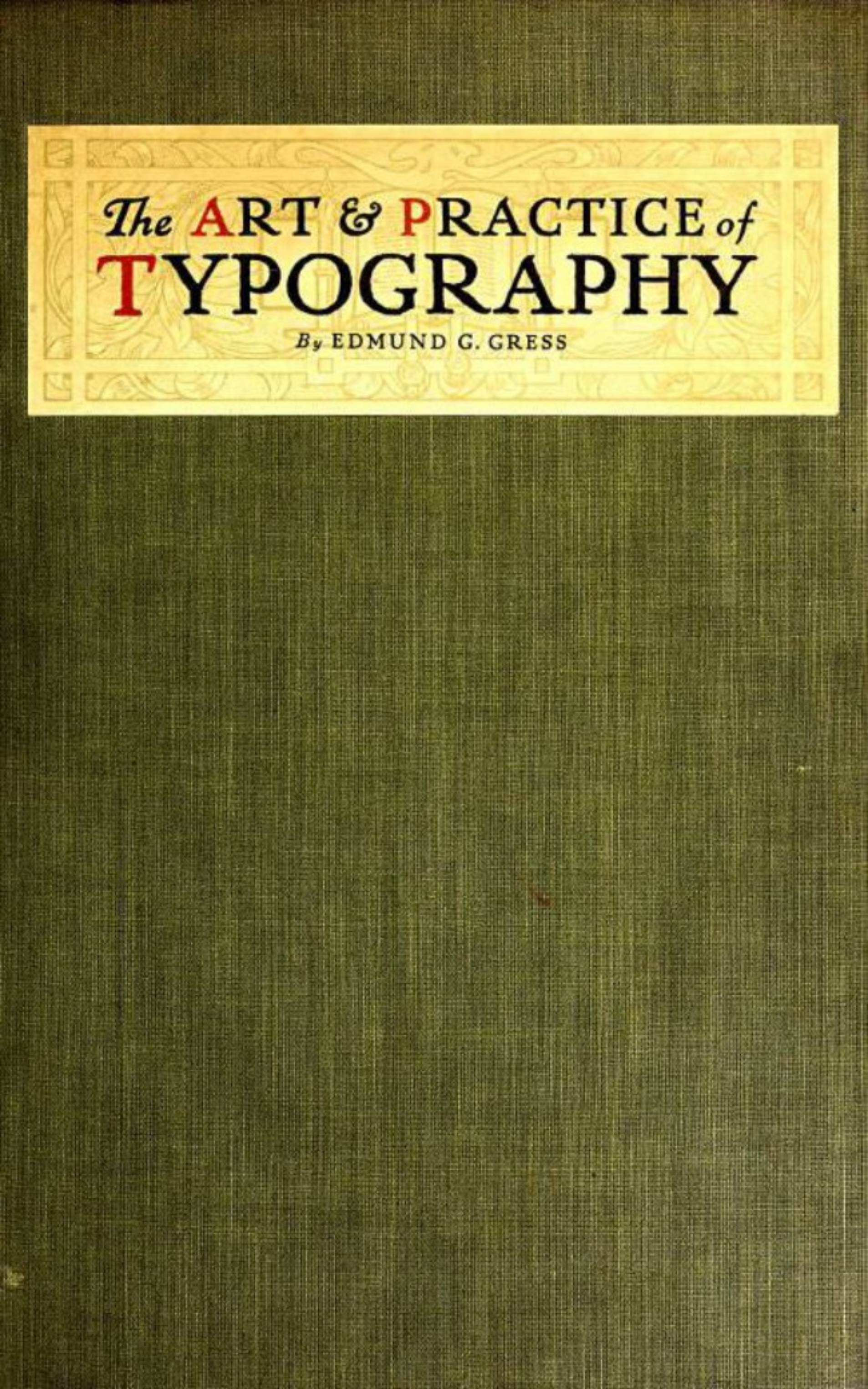 Edmund G. Gress The Art and Practice of Typography - A Manual of American Printing the complete manual of typography