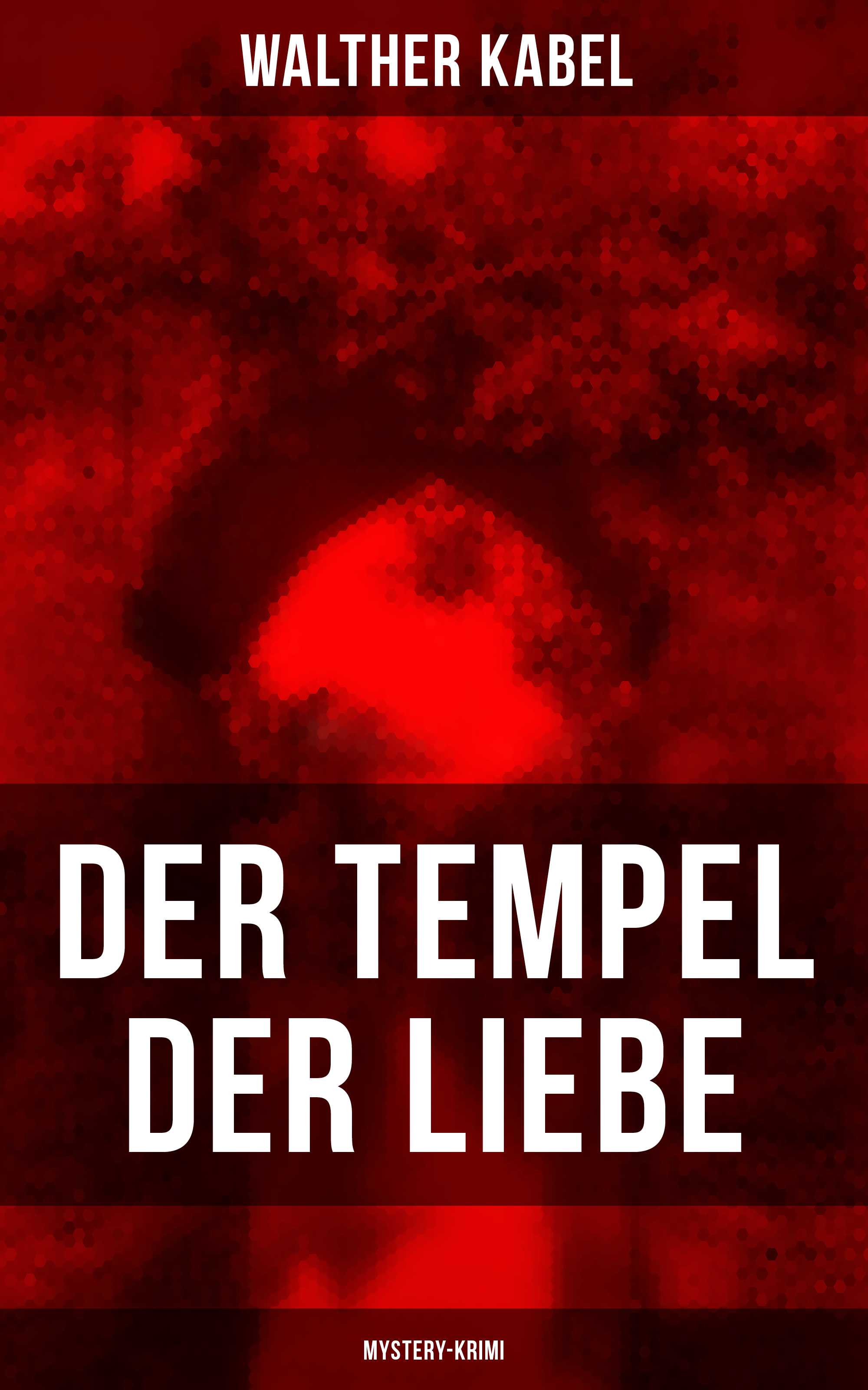 Walther Kabel Der Tempel der Liebe (Mystery-Krimi)