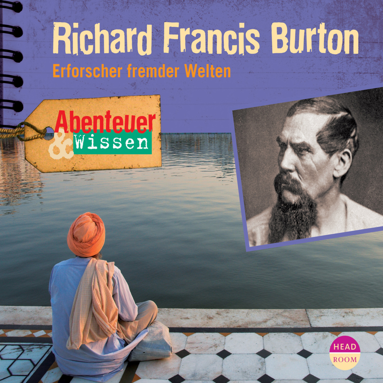 

Richard Francis Burton - Erforscher fremder Welten - Abenteuer & Wissen (Ungekürzt)