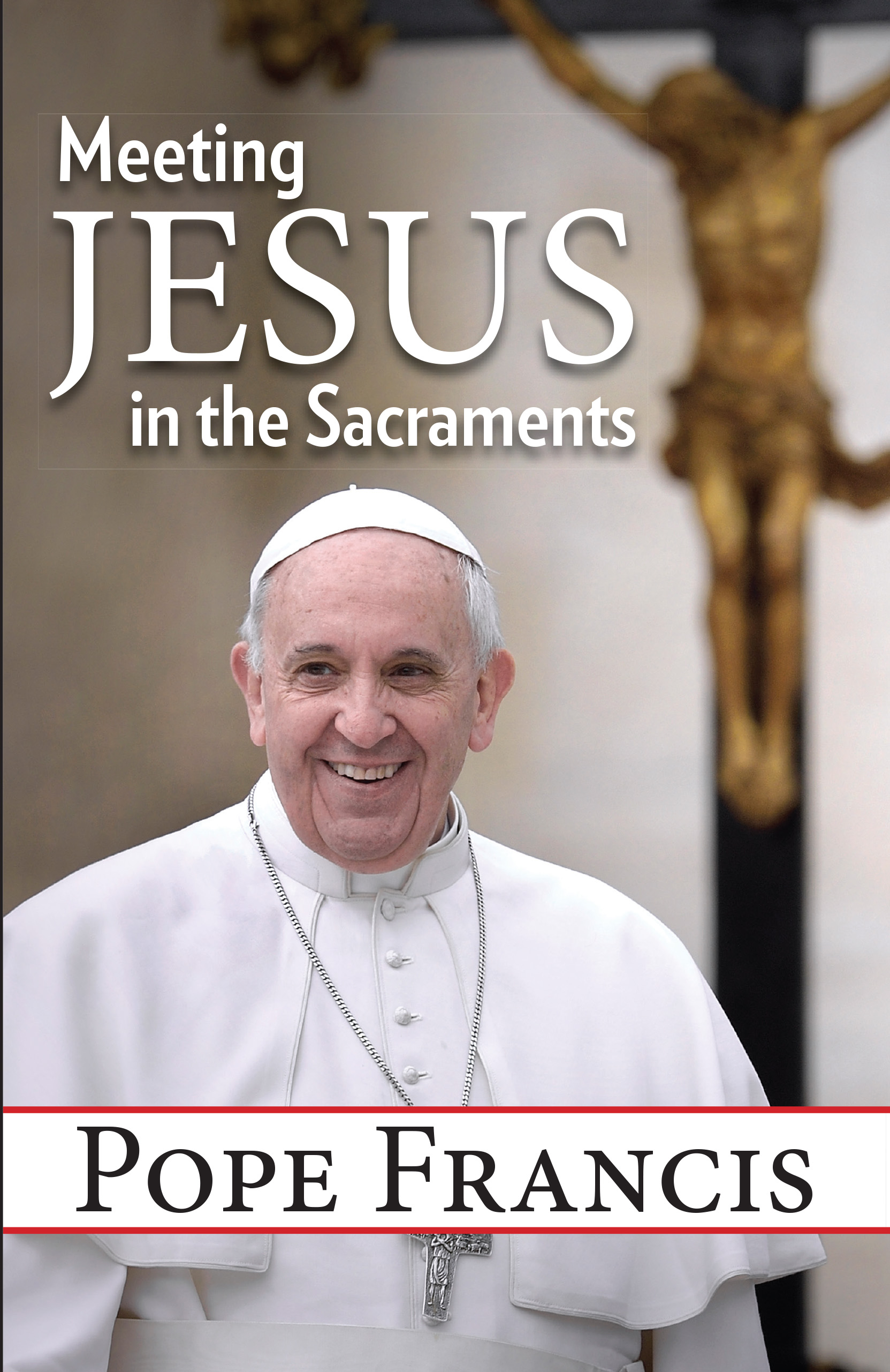 Meeting Jesus in the Sacraments