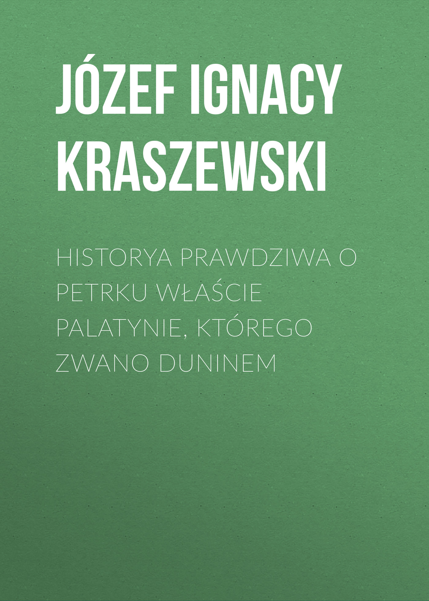 Historya prawdziwa o Petrku Właście palatynie, którego zwano Duninem