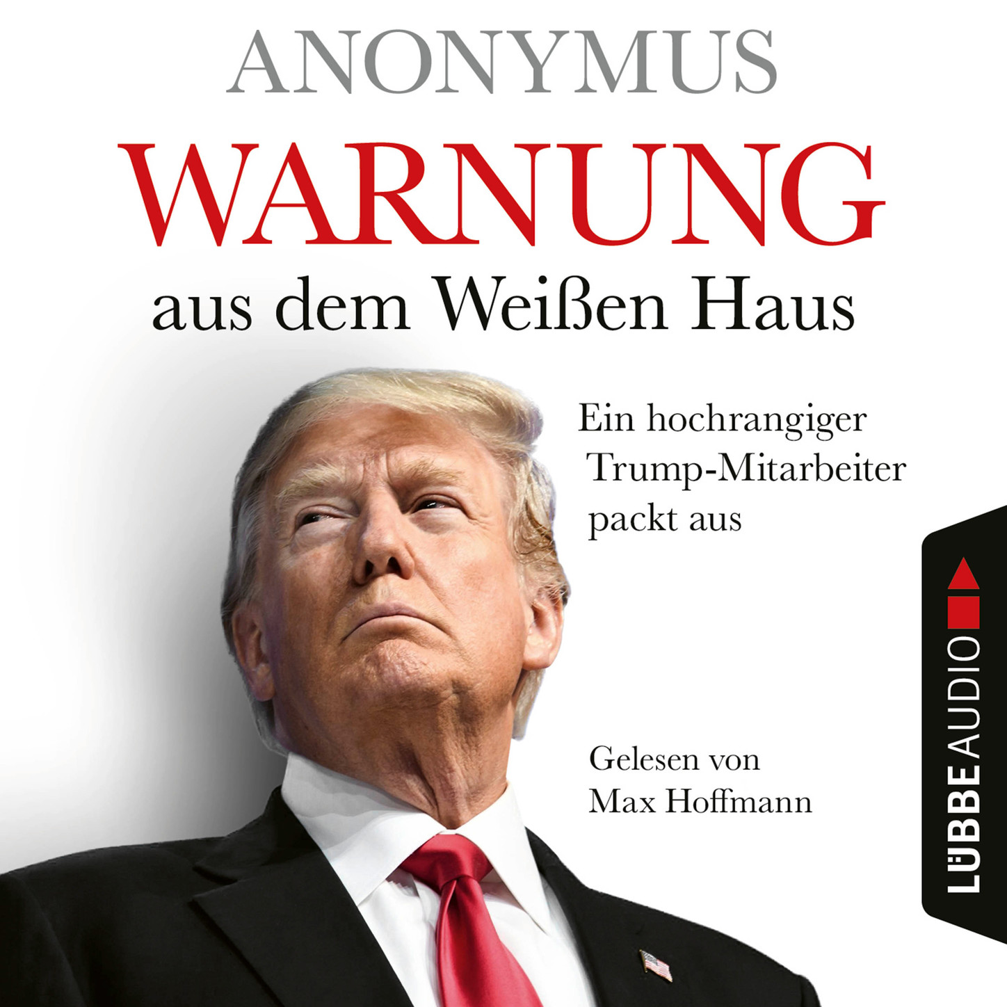 Warnung aus dem Weißen Haus - Ein hochrangiger Trump-Mitarbeiter packt aus (Ungekürzt)