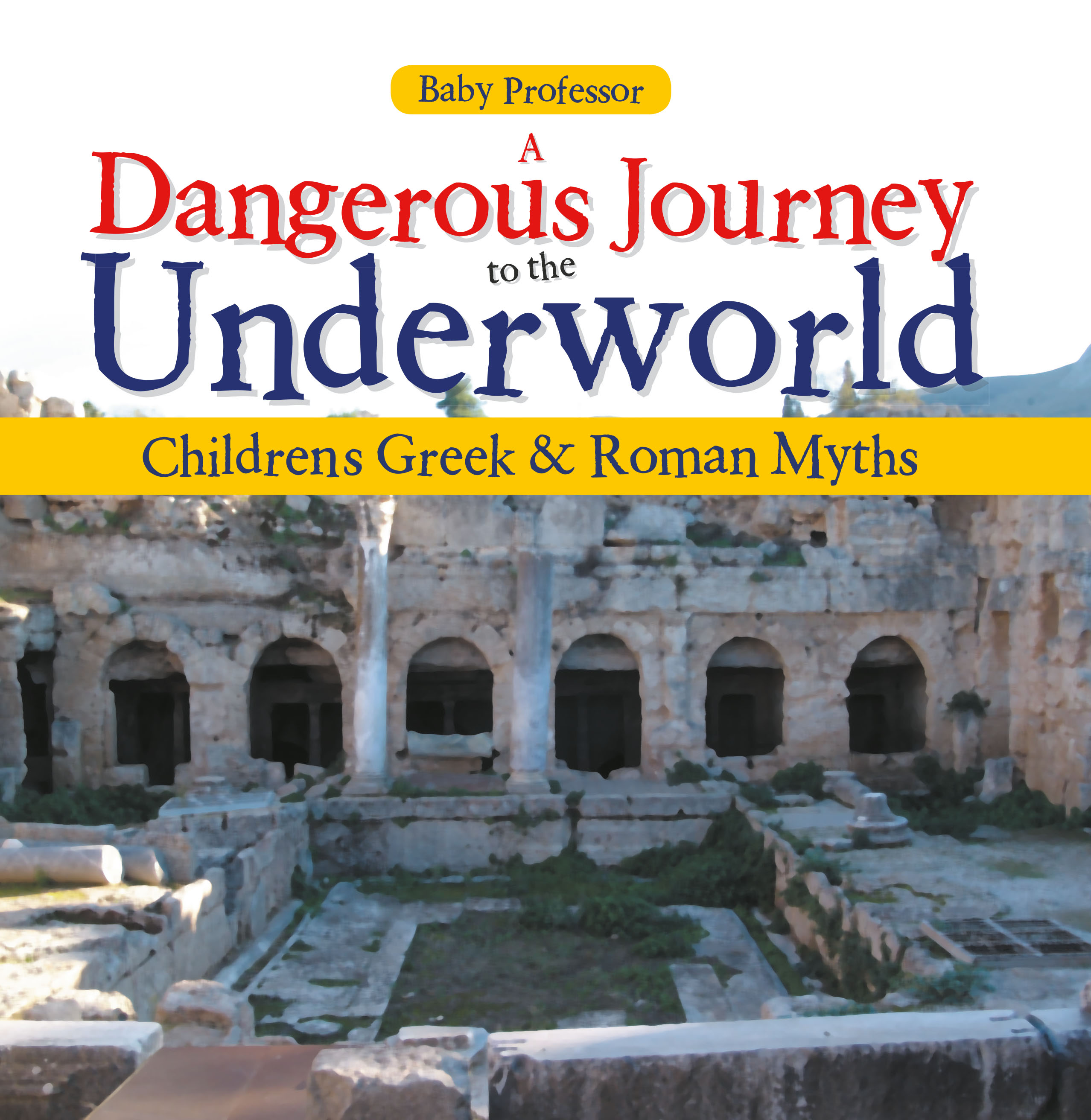 Baby Professor A Dangerous Journey to the Underworld- Children's Greek & Roman Myths fantastic beasts and where to find them coloring and creativity book