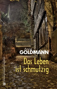 Das Leben ist schmutzig – Anne Goldmann, Argument Verlag mit Ariadne